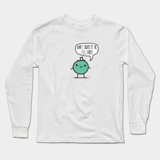 Don't Squeeze me Long Sleeve T-Shirt